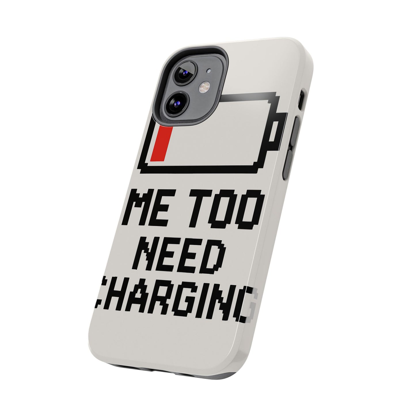 Funny Tough Phone Case - 'Me Too Need Charging'