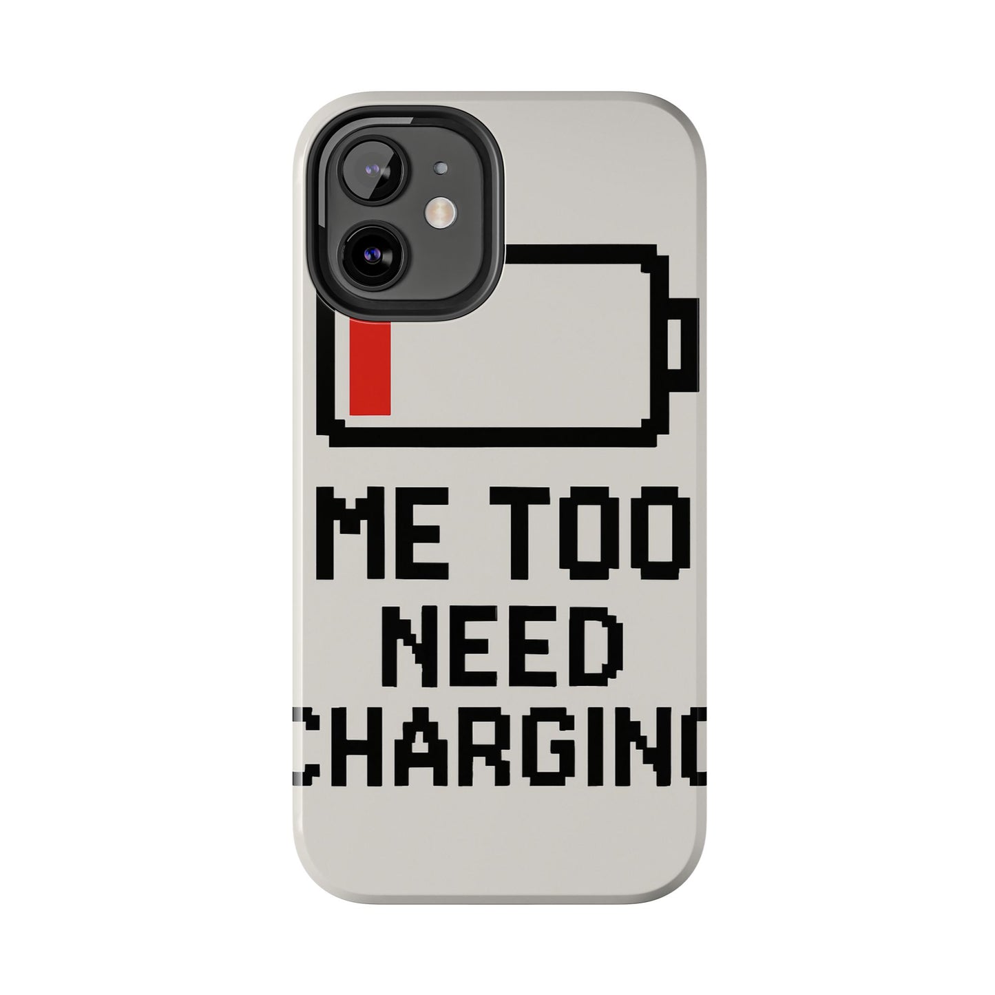 Funny Tough Phone Case - 'Me Too Need Charging'