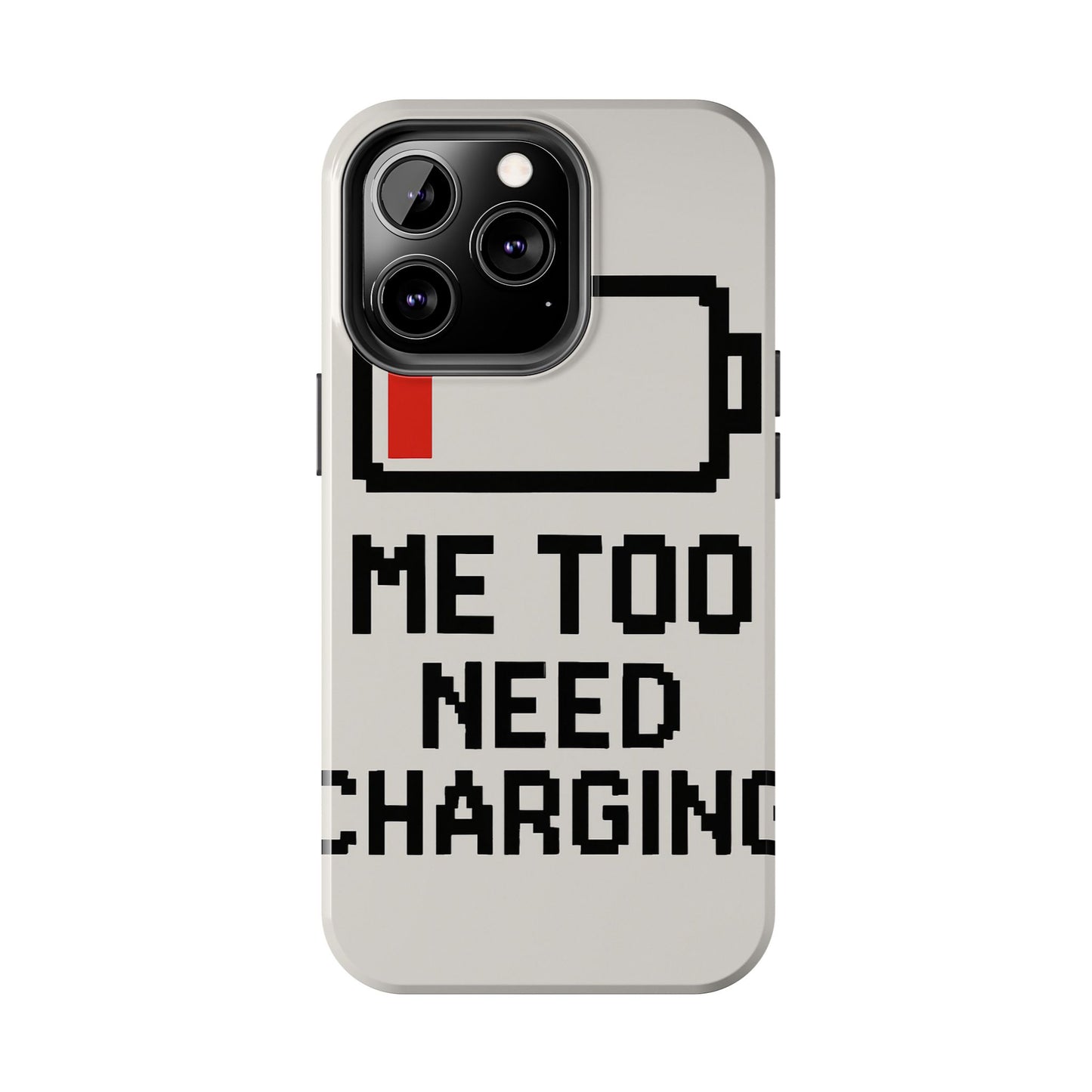 Funny Tough Phone Case - 'Me Too Need Charging'